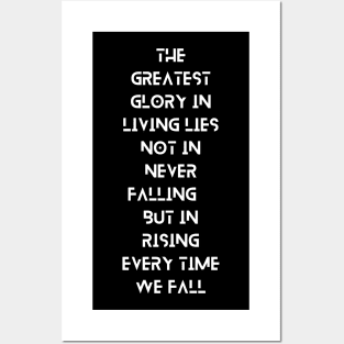 The Greatest Glory in Living Lies Not in Never Falling, But in Rising Every Time We Fall, a Positive Life Motivation quote Posters and Art